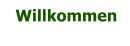 Willkommen